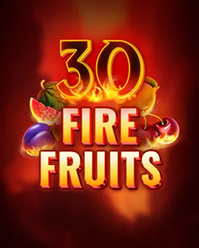 30 Fire Fruits